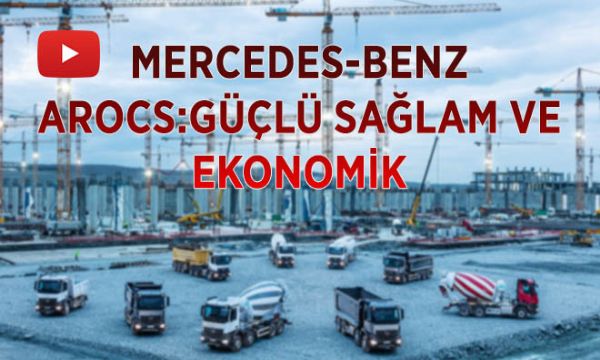 Mercedes-Benz Arocs: Güçlü, Sağlam ve Ekonomik